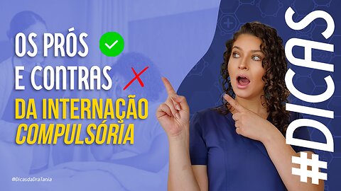 Os prós e contras da hospitalização obrigatória | Vantagens da INTERNAÇÃO Decida por si mesmo