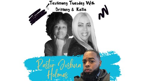 Testimony Tuesday With Brittany & Kellie - SZN 2 - Episode 14 - Guest Pastor Joshua Holmes