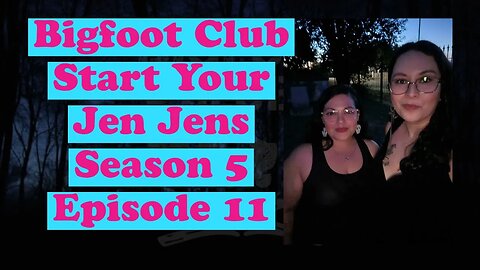 Bigfoot Club Start Your Jen Jens Season 5 Episode 11