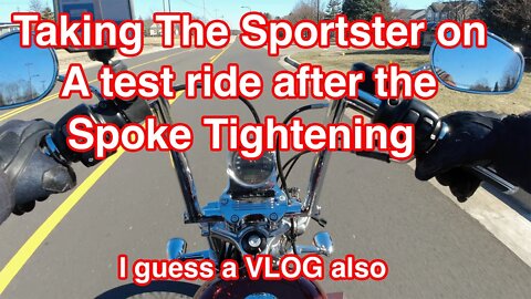 Taking My Sportster on a test ride after I tightened spokes on the rear wheel also a Vlog