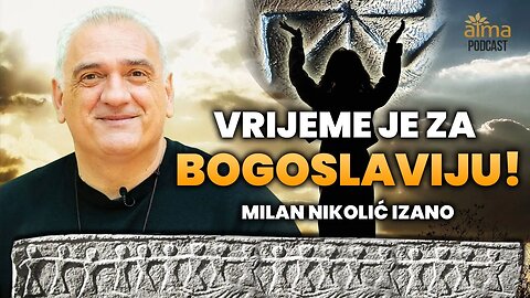 VRIJEME JE ZA BOGOSLAVIJU - VRIJEME JE ZA VELIKI DUHOVNI PREPOROD! / MILAN NIKOLIĆ IZANO PODCAST