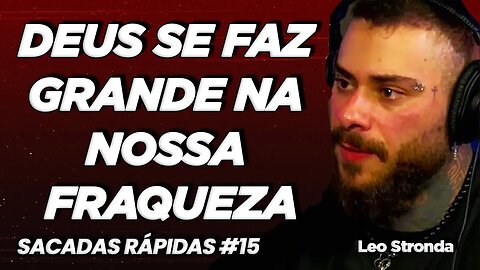 Leo Stronda | Deus se faz grande na nossa fraqueza | Sacadas Rápidas #015