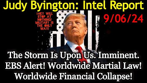 Judy Byington Special Intel 9/6/24: The Storm Is Upon Us. Worldwide EBS Alert!