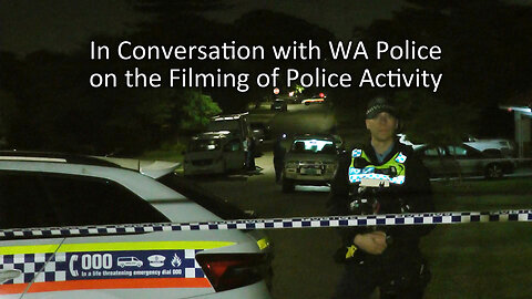 2024-05-24: In Conversation With WA Police On The Filming Of Police Activity