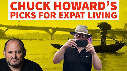 Chuck Howard's Top Picks for Expat Living: Insights from a World Traveler