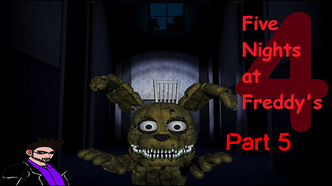 [Five Nights at Freddy's 4]: Part 5