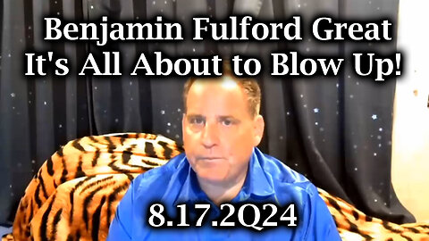 Benjamin Fulford Great Intel - It's All About To Blow Up - August 18..