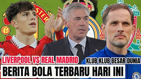 Berita Bola Terbaru Hari Ini | Liverpool Vs Real Madrid Garnacho Perpanjang Kontrak