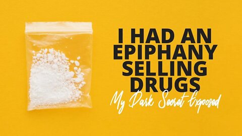 I Had An Epiphany Selling Drugs - My Dark Secret Exposed