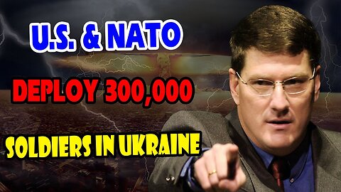 Scott Ritter Exposes: U.S. & NATO Deploy 300,000 Soldiers in Ukraine - Russia Big & Secret Move!