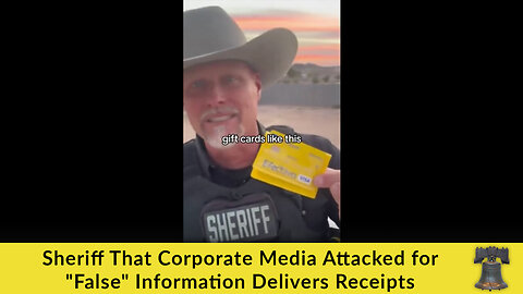 Sheriff That Corporate Media Attacked for "False" Information Delivers Receipts