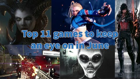 Top 11 games to keep an eye on in June