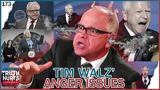 Truth Hurts #173 - Tim Walz' Anger Issues