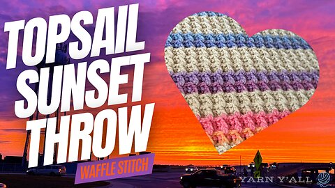 Topsail Sunset Throw - Work in Progress - ASMR - Yarn Y'all episode 254