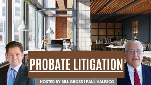 Why Does Probate Litigation Occur? | with Attorney Paul Valesco