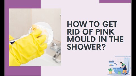 How To Get Rid Of Pink Mould In The Shower?