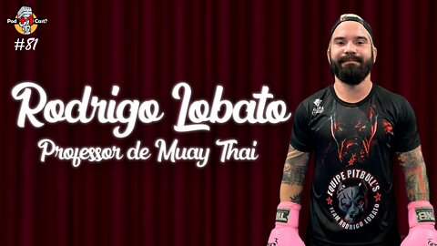 RODRIGO LOBATO | PROFESSOR DE MUAY THAI | POD +1 CAST?