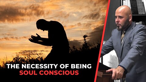 THE NECESSITY OF BEING SOUL CONSCIOUS | ARE YOU LEADING SINNERS TO THE SAVIOUR?