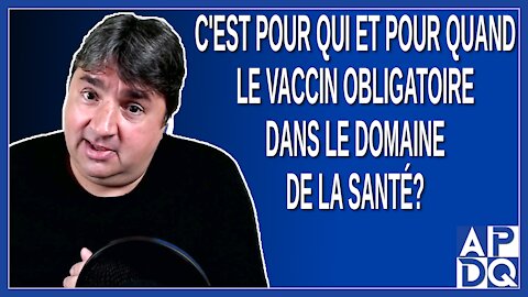 C'est pour qui et pour quand le vaccin obligatoire pour le personnel de la santé