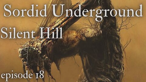 Sordid Underground - Silent Hill - episode 18