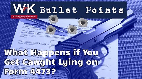 Bullet Points. What Happens if You Get Caught Lying on Form 4473?