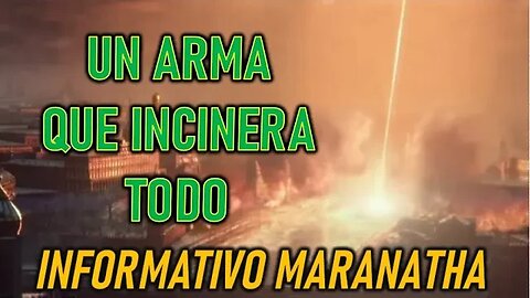 UN ARMA QUE LO INCINERA TODO - INFORMATIVO MARANATHA