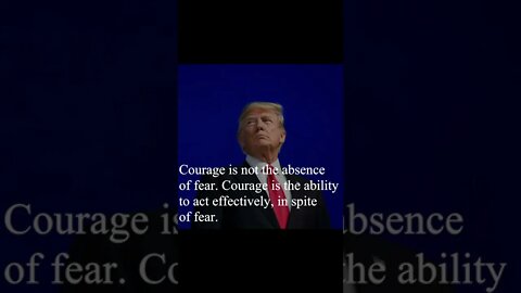 Donald Trump Quote - Courage is not the absence...