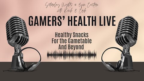 Gamers' Health Live - Healthy Snacks - Tonight, Saturday Sept 7, @ 8 PM ET