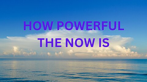 HOW POWERFUL THE NOW IS ~ JARED RAND 09-1-2024 #2307