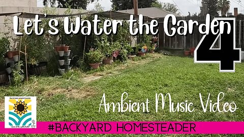 Lets Water the garden together No 4 ~ Ambient Music Video