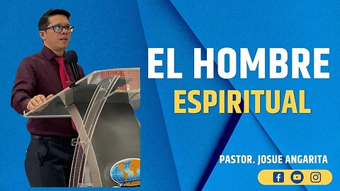 Predicación: El hombre Espiritual / Pastor. Josué Angarita García