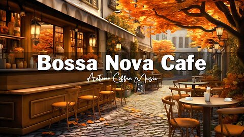 Fall Coffee Shop Ambience 🍂☕ Autumn Bossa Nova Jazz Music for Good Mood, Stress Relief