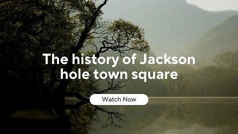 The history of Jackson hole town square