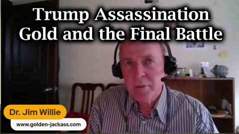 Dr. Jim Willie BIG INTEL: Trump Assassination - Gold and the Final Battle!