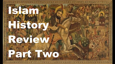 The Last Days Pt 258 - Islam History Review Pt 2