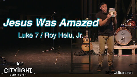 Jesus Was Amazed / Luke 7 / Roy Helu, Jr.