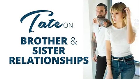 Tate on Brother & Sister Relationships