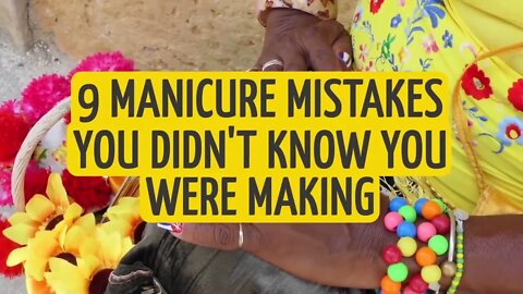 9 Manicure Mistakes You Didn't Know You Were Making