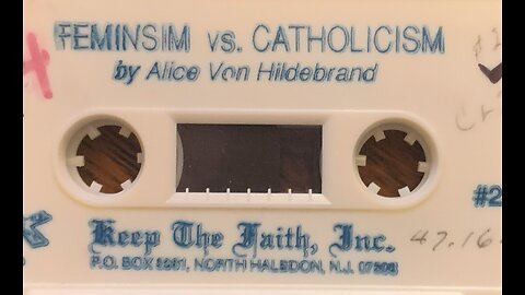 Dr. Alice von Hildebrand "Feminism vs. Catholicity, pt. 2" (audio, Keep the Faith)