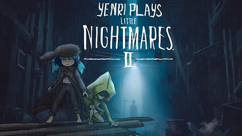 Yenri Plays - LITTLE NIGHTMARES II ep.1