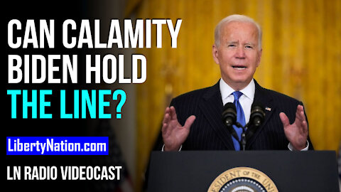 Can Calamity Biden Hold the Line? - LN Radio Videocast