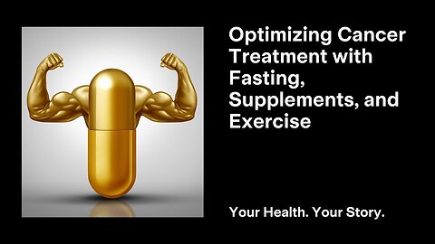 Optimizing Cancer Treatment with Fasting, Supplements, and Exercise