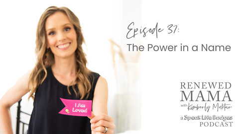 The Power in a Name - Renewed Mama Podcast Episode 37