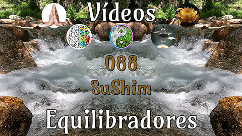 088 SuShim📹Videos Equilibradores☯️🎧♥️🕉️Atencion👁️Concentracion🎯Meditacion🧘‍♂️