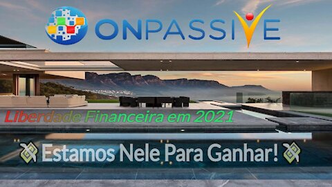 ONPASSIVE - Dá Liberdade Financeira em 2021