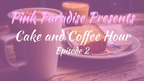 Cake and Coffee Hour: Episode 2