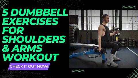 5 Dumbbell Exercises for Shoulders and Arms Workout