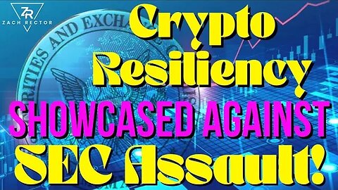 Crypto Resiliency Showcased Against SEC Assault!