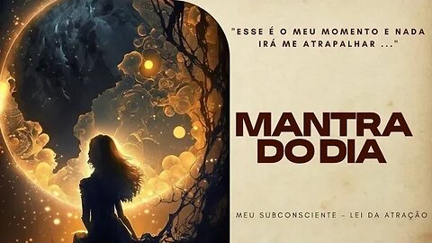 MANTRA DO DIA - ESSE É O MEU MOMENTO E NADA IRÁ ME ATRAPALHAR #mantra #espiritualidade #leidaatração