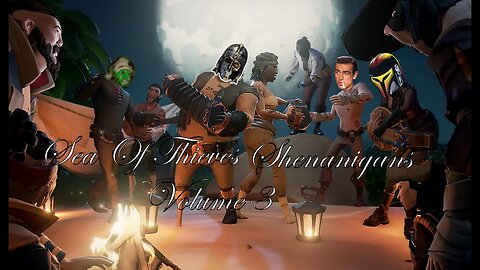 Sea Of Thieves Shenanigans, Volume 3